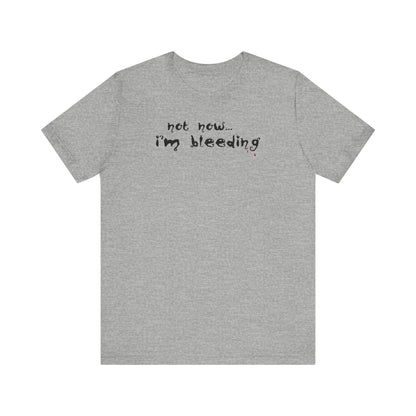 Not Now - I'm Bleeding - Men's T-Shirt