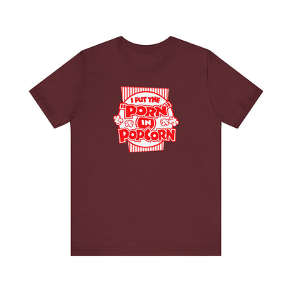 I Put The "Porn" In Popcorn - Men's T-Shirt