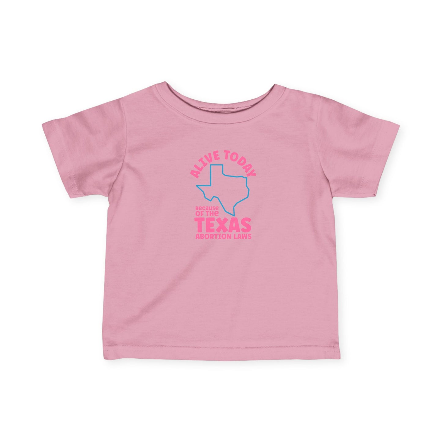 Alive Today Because Of The Texas Abortion Laws - Baby T-Shirt