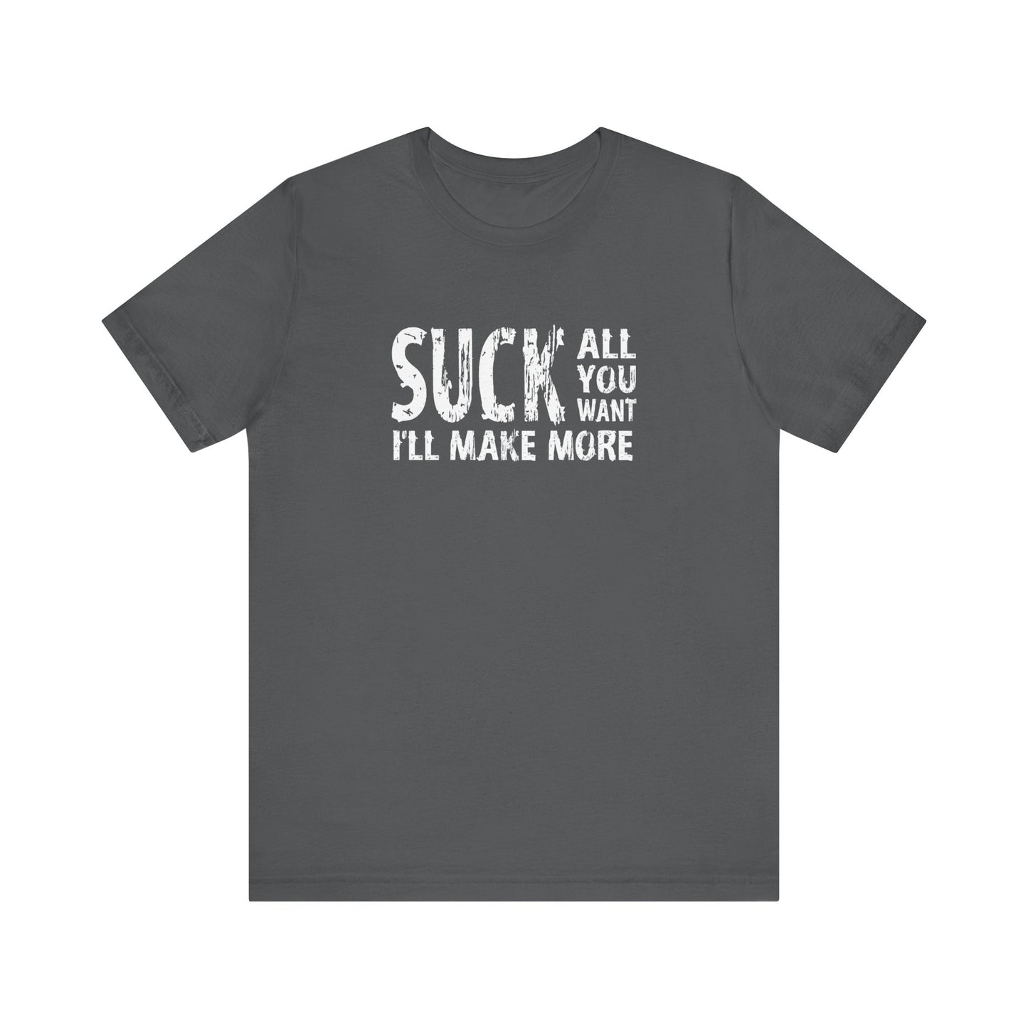 Suck All You Want I'll Make More - Men's T-Shirt