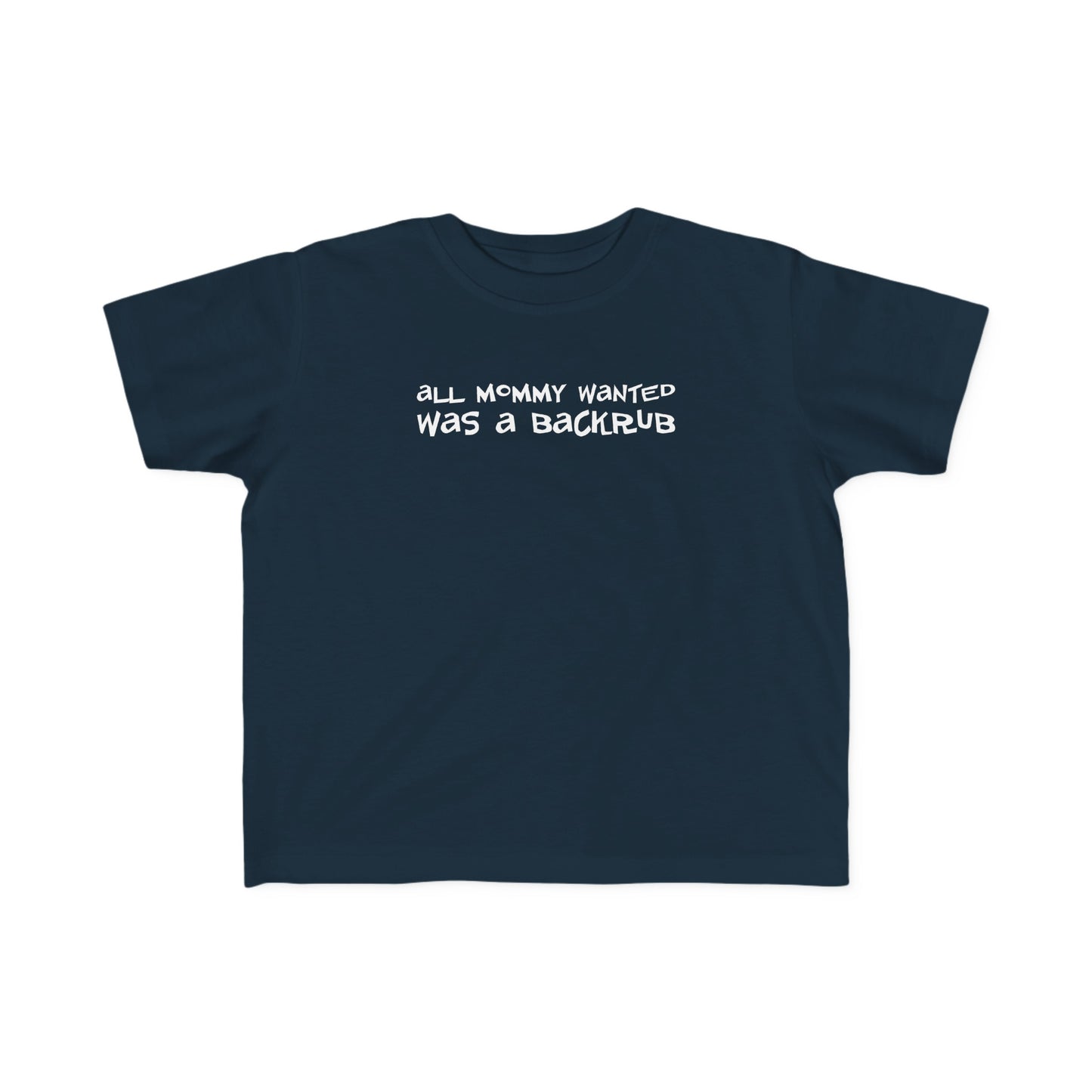 All Mommy Wanted Was A Backrub - Toddler T-Shirt