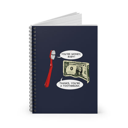 You're Money Baby! Thanks You're A Toothbrush. - Spiral Notebook