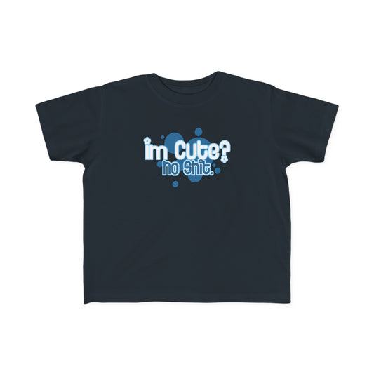 I'm Cute? No Shit - Toddler T-Shirt