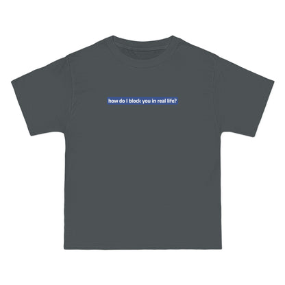 How Do I Block You In Real Life? - Men's Heavyweight T-Shirt