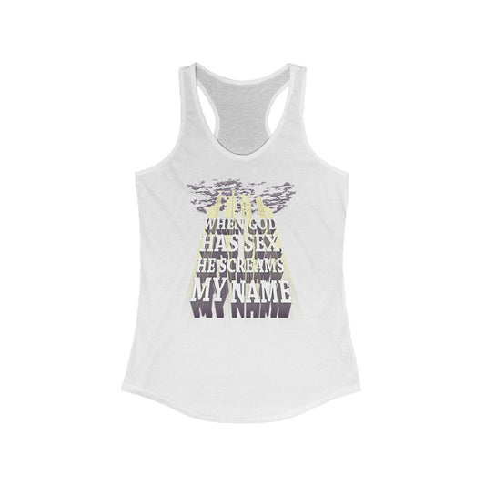 When God Has Sex He Screams My Name - Women's Racerback Tank