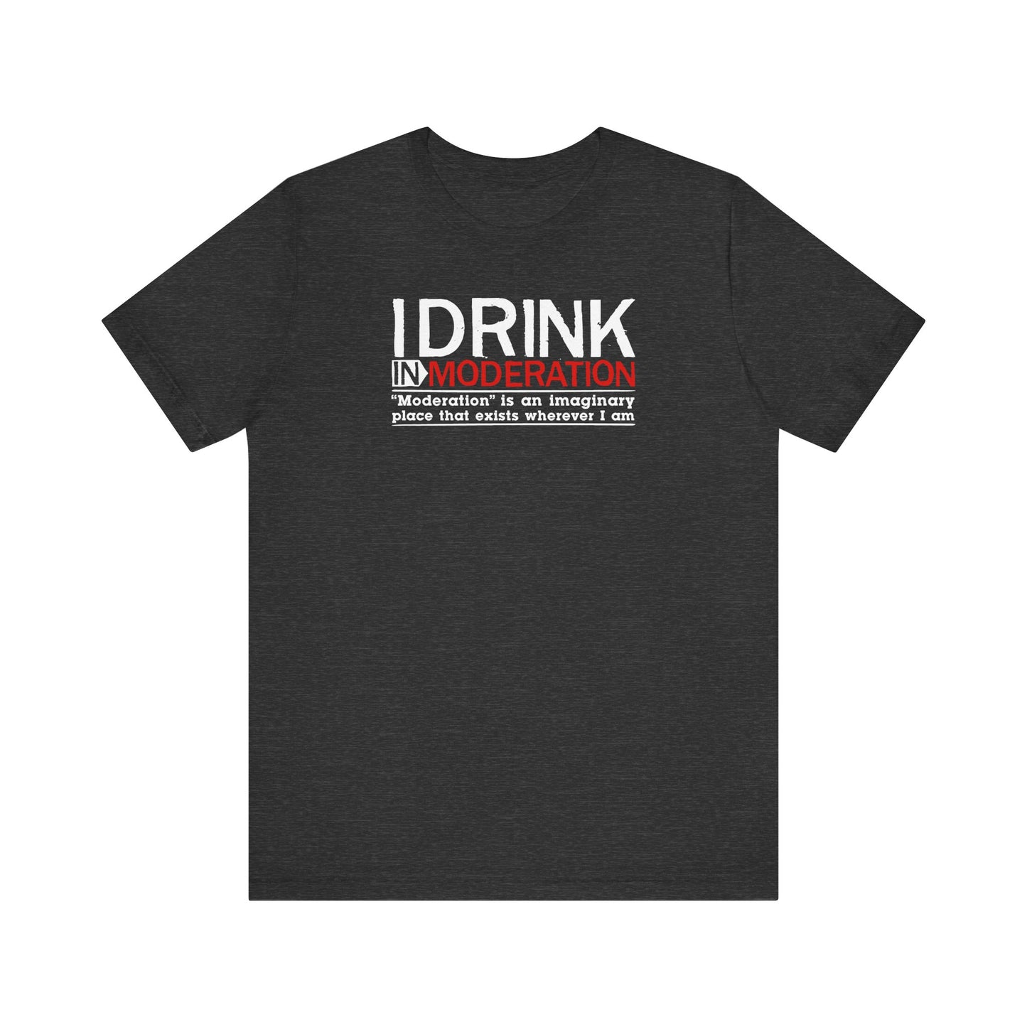 I Drink In Moderation - Men's T-Shirt