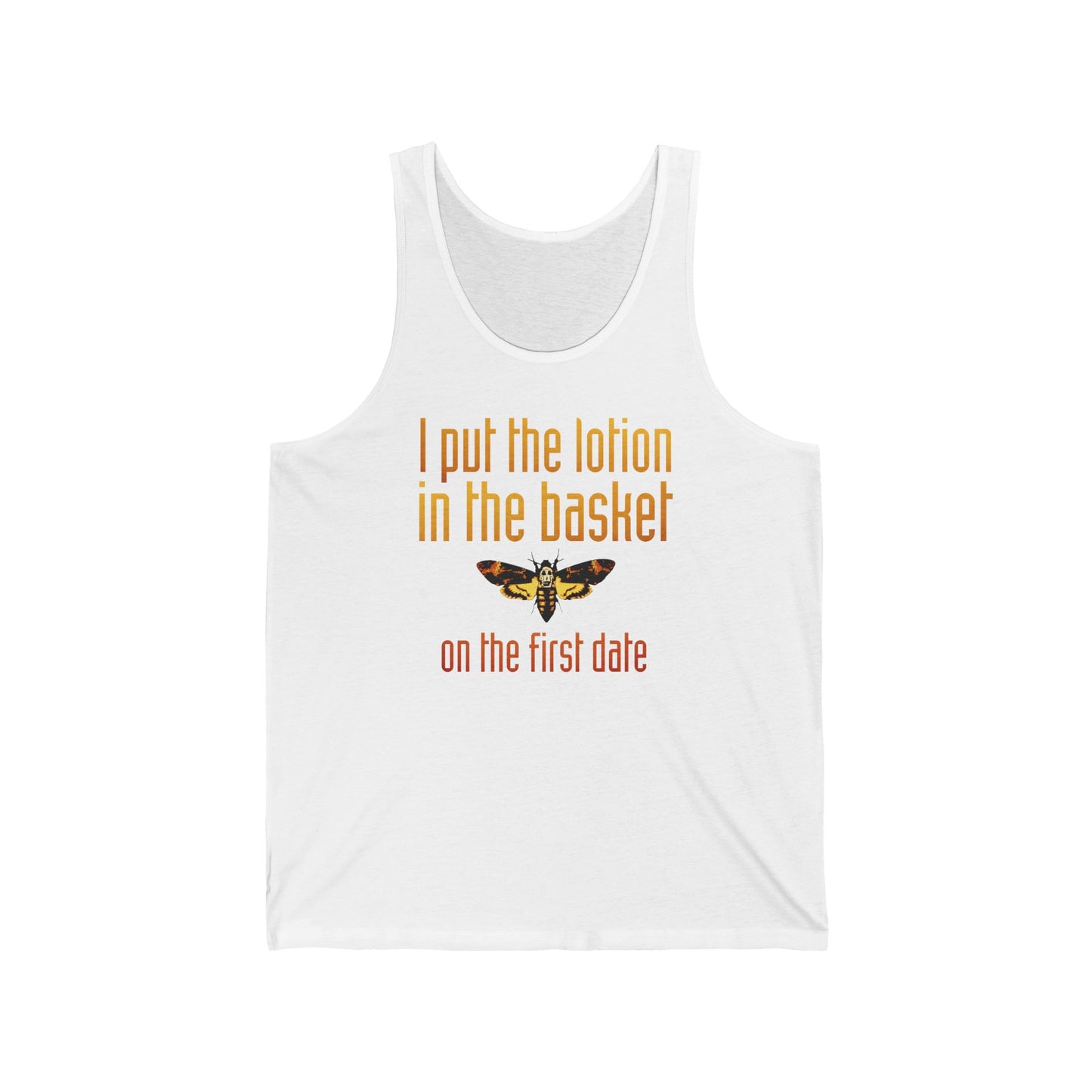 I Put The Lotion In The Basket On The First Date - Unisex Tank