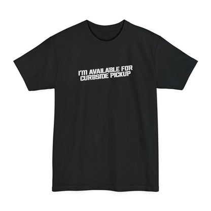 I'm Available For Curbside Pickup - Men's Tall T-Shirt