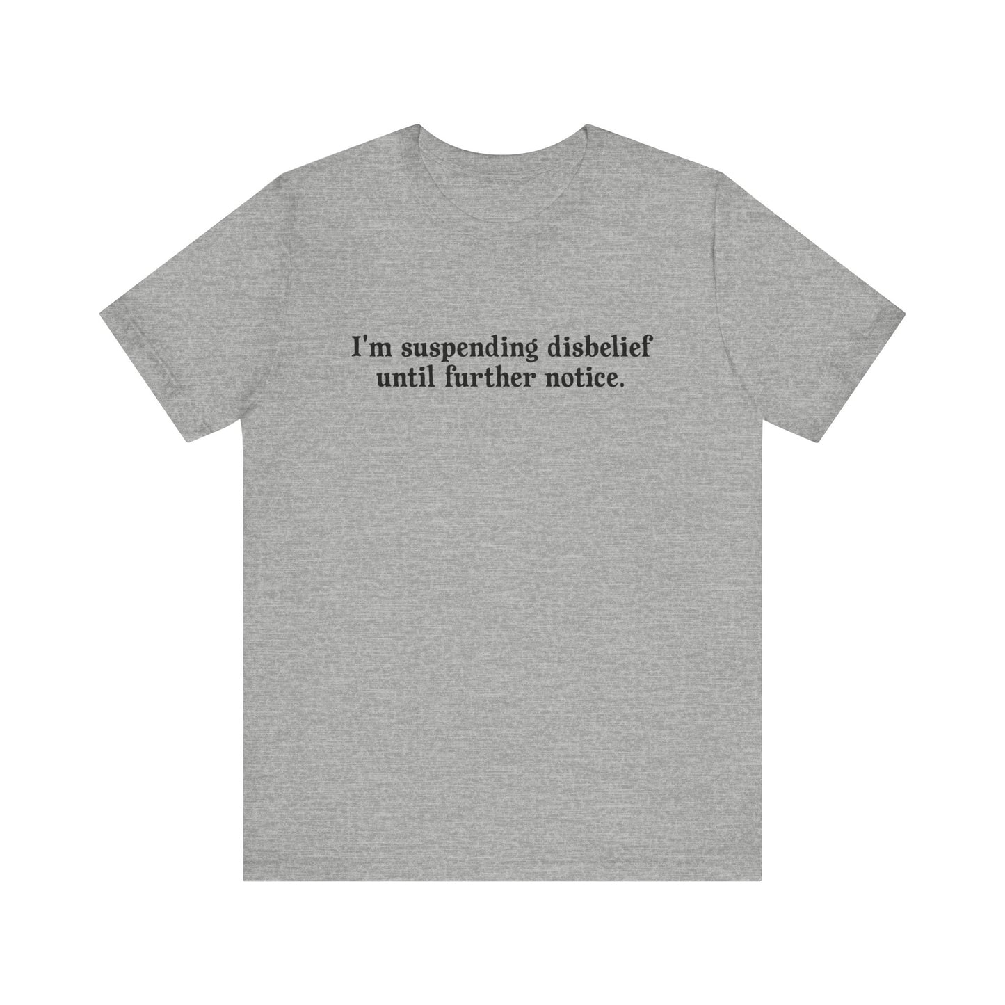 I'm Suspending Disbelief Until Further Notice  - Men's T-Shirt