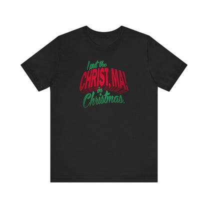 I Put The Christ Ma! In Christmas. - Men's T-Shirt