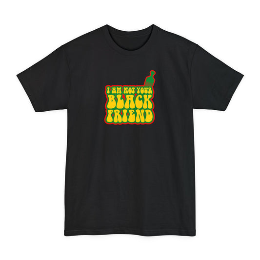 I Am Not Your Black Friend - Men's Tall T-Shirt