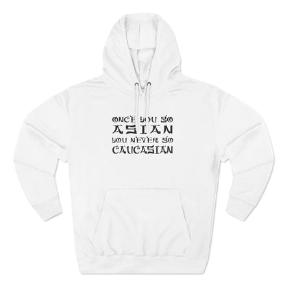 Once You Go Asian You Never Go Caucasian - Hoodie