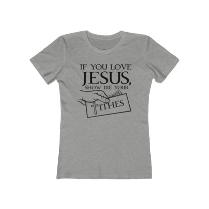 If You Love Jesus Show Me Your Tithes - Women’s T-Shirt