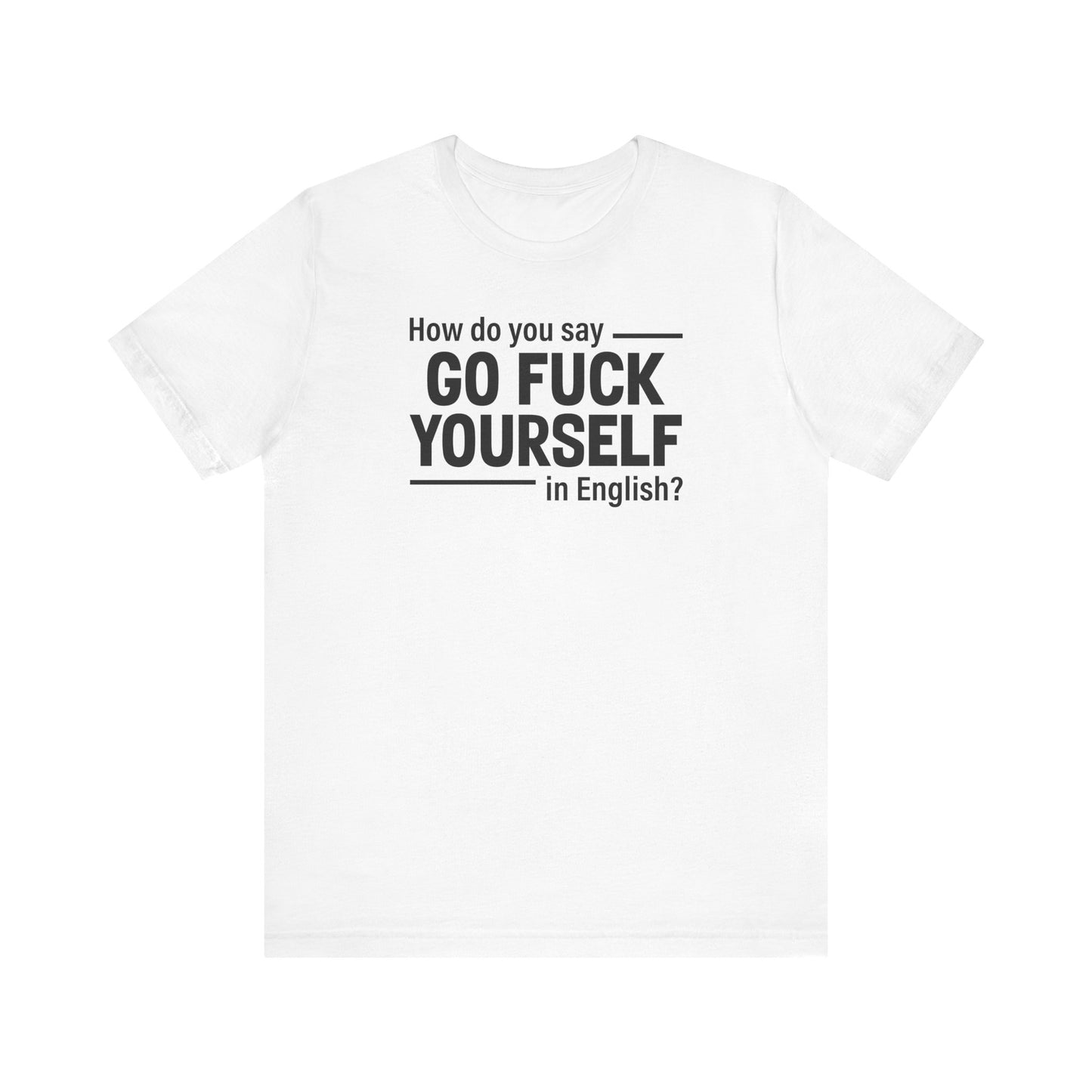 How Do You Say Go Fuck Yourself In English - Men's T-Shirt