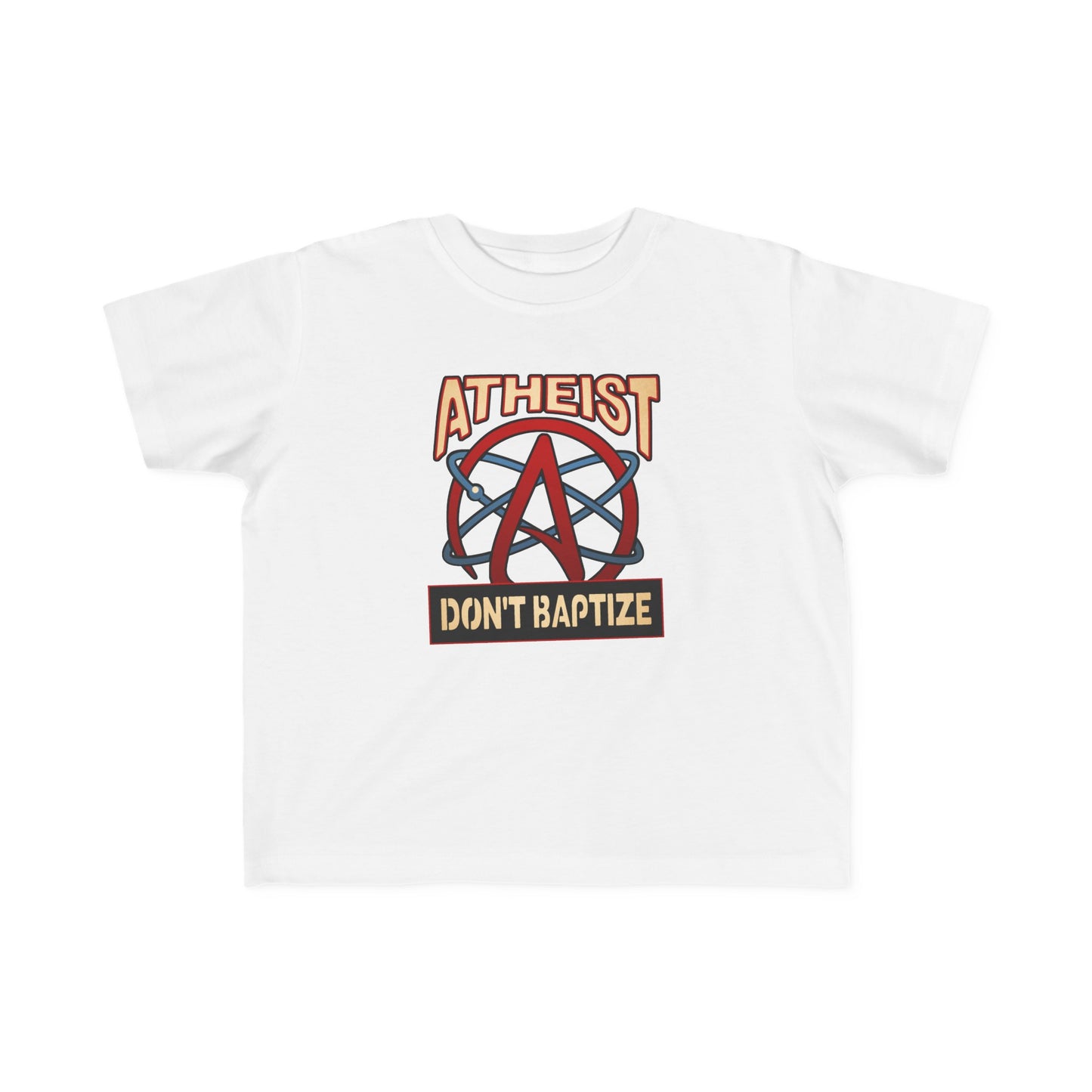 Atheist - Don't Baptize - Toddler  T-Shirt