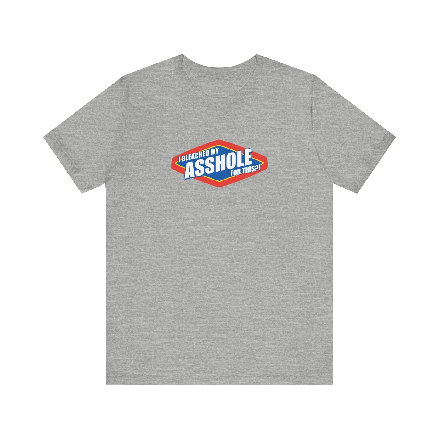 I Bleached My Asshole For This? - Men's T-Shirt