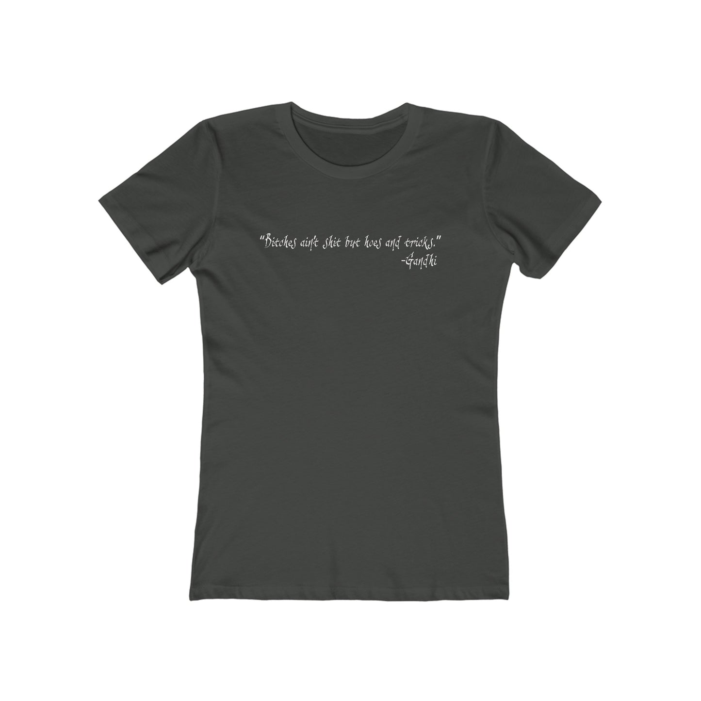 Bitches Ain't Shit But Hoes And Tricks - Gandhi - Women’s T-Shirt