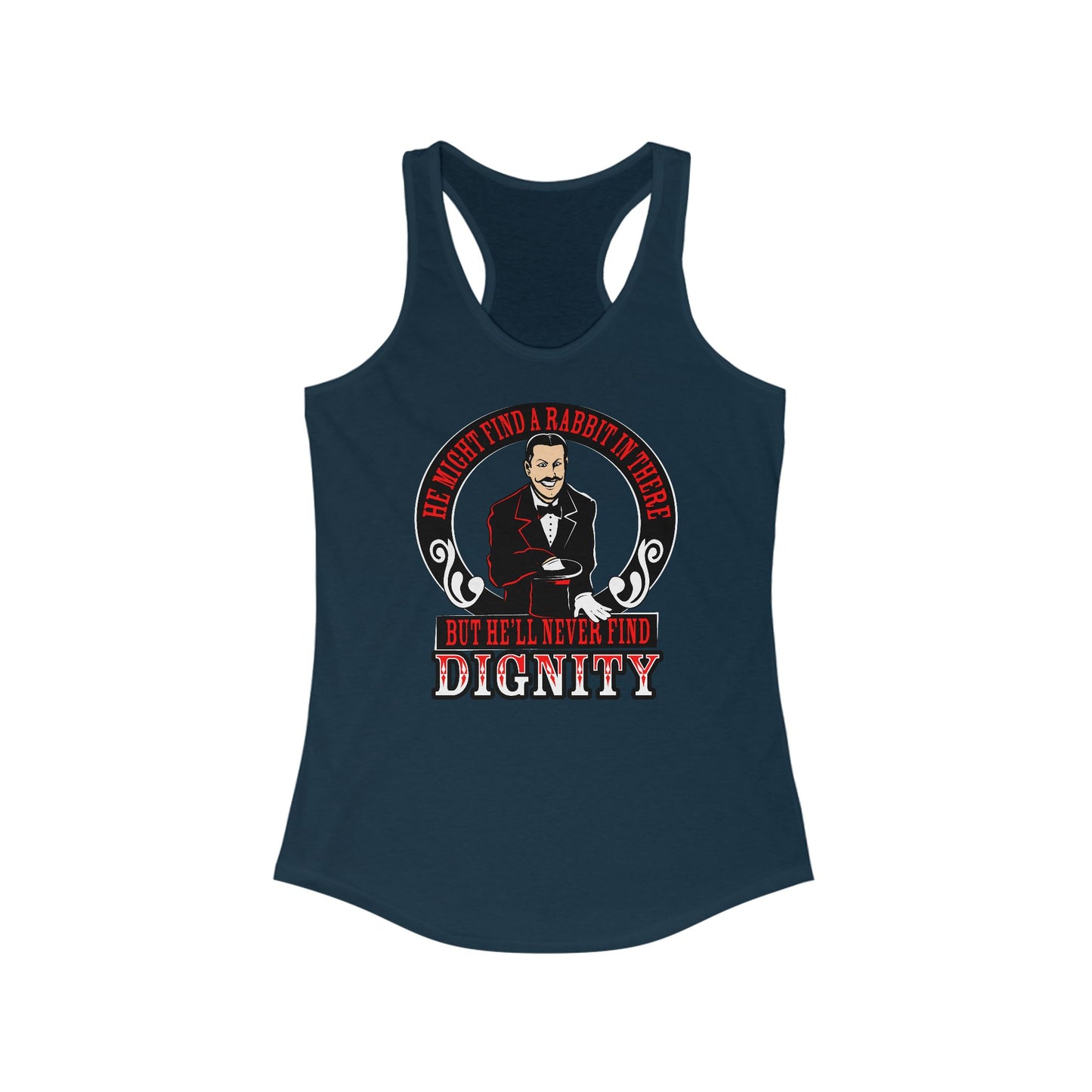 He Might Find A Rabbit In There - But He'll Never Find Dignity  - Women’s Racerback Tank