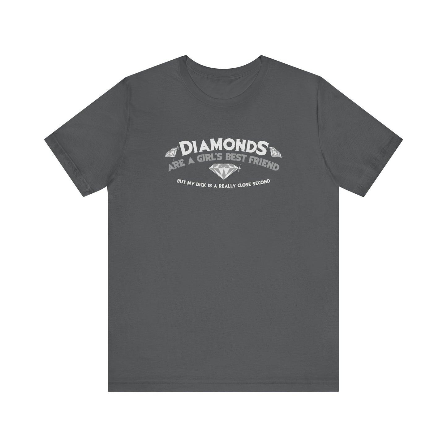 Diamonds Are A Girl's Best Friend - But My Dick Is A Really Close Second - Men's T-Shirt