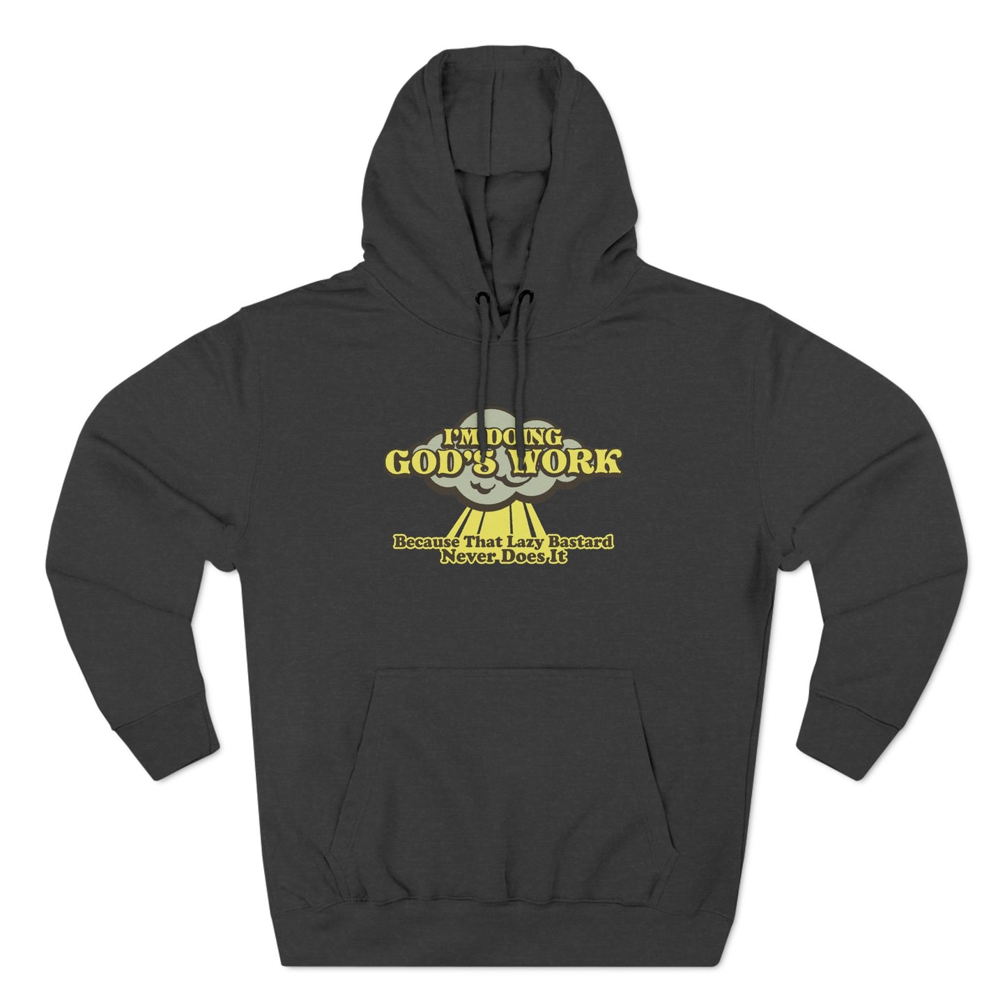 I'm Doing God's Work - Because That Lazy Bastard Never Does It - Hoodie