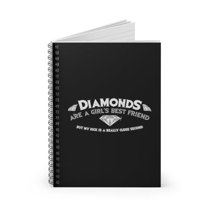 Diamonds Are A Girl's Best Friend - But My Dick Is A Really Close Second - Spiral Notebook