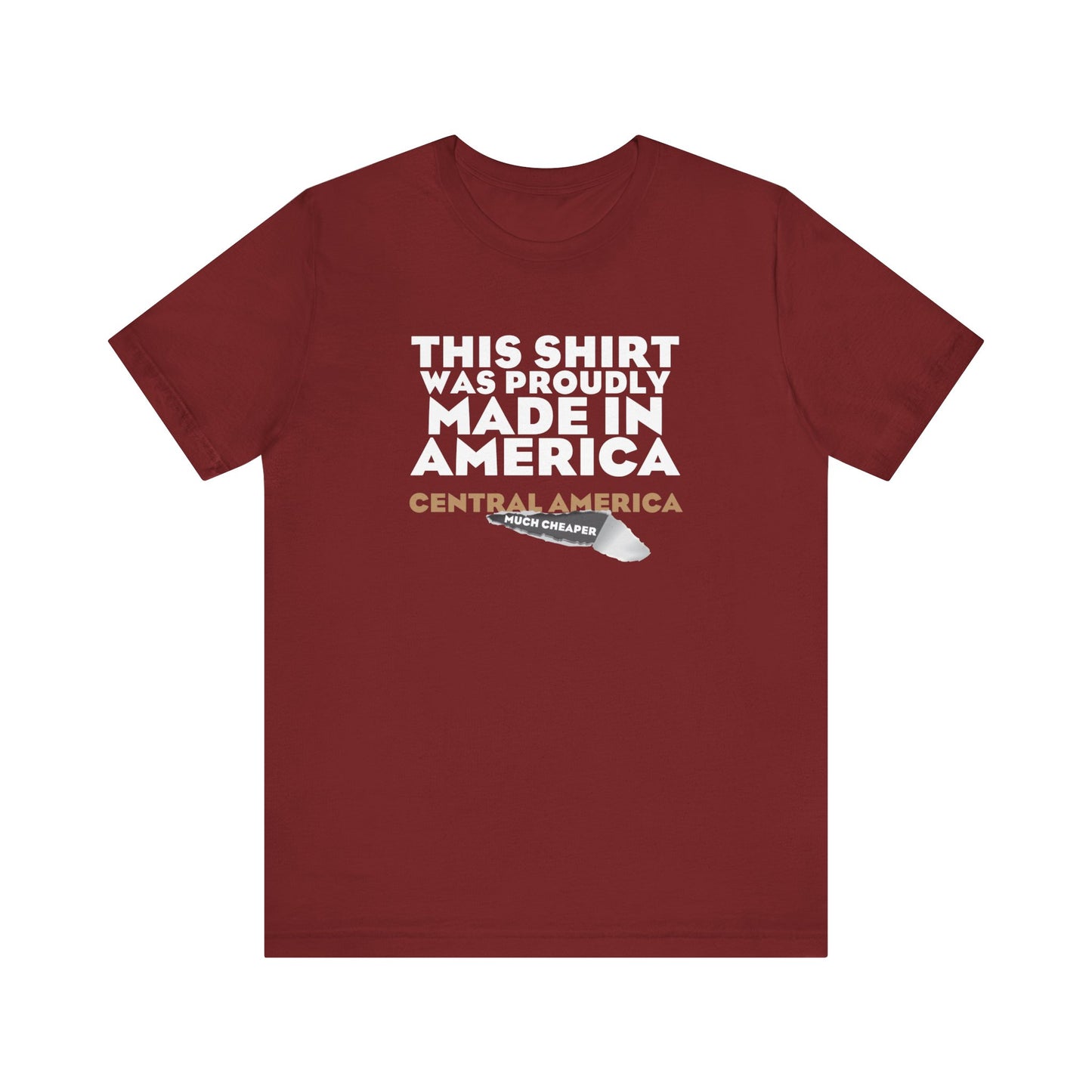 This Shirt Was Proudly Made In America - Central America (Much Cheaper) - Men's T-Shirt