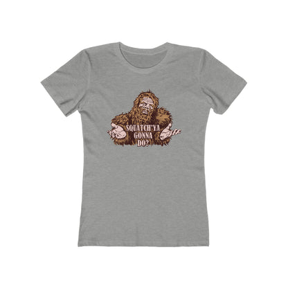 Squatch'Ya Gonna Do? - Women’s T-Shirt