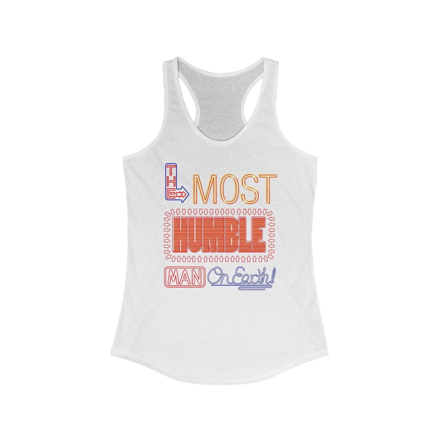 The Most Humble Man On Earth - Women’s Racerback Tank