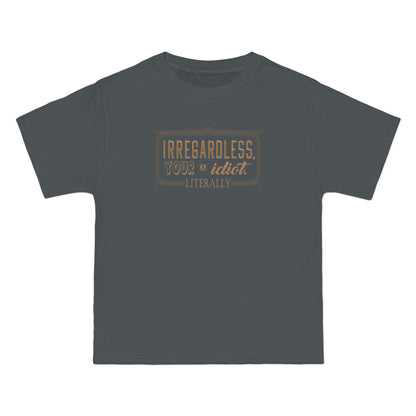 Irregardless Your A Idiot. Literally. - Men's Heavyweight T-Shirt