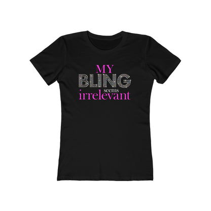 My Bling Seems Irrelevant - Women’s T-Shirt