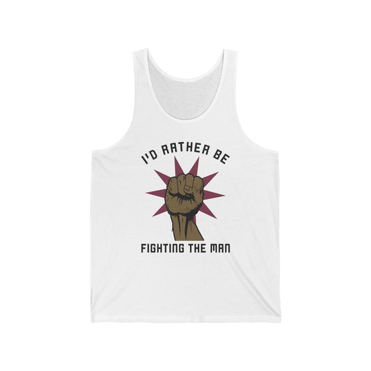 I'd Rather Be Fighting The Man - Unisex Tank