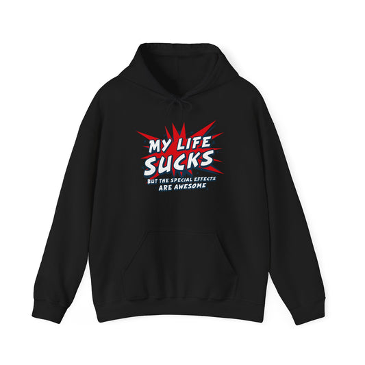 My Life Sucks - But The Special Effects Are Awesome - Hoodie