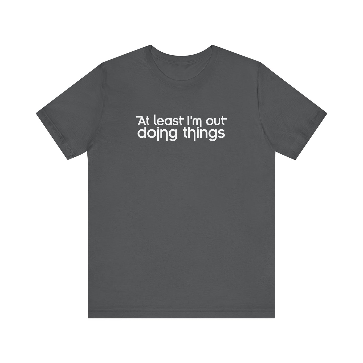 At Least I'm Out Doing Things - Men's T-Shirt