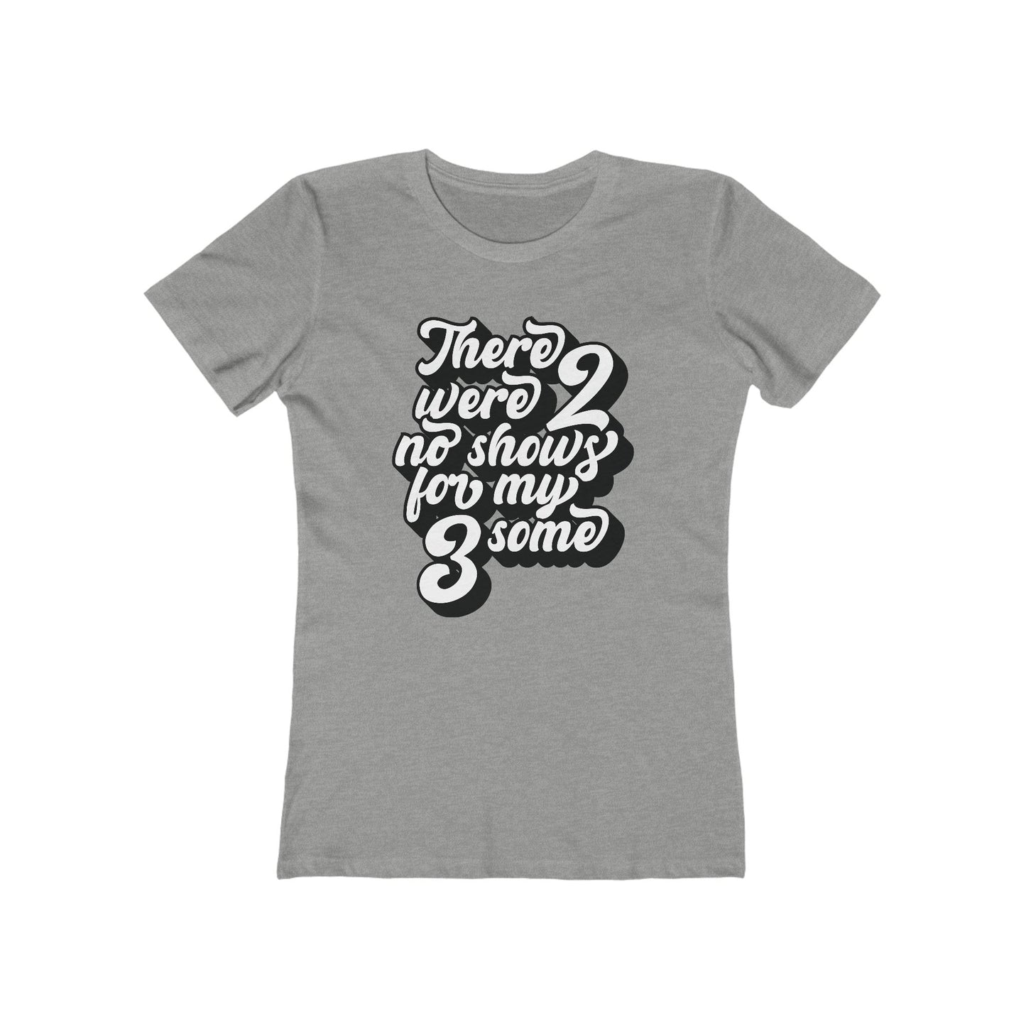 There Were Two No Shows For My Threesome - Women's T-Shirt