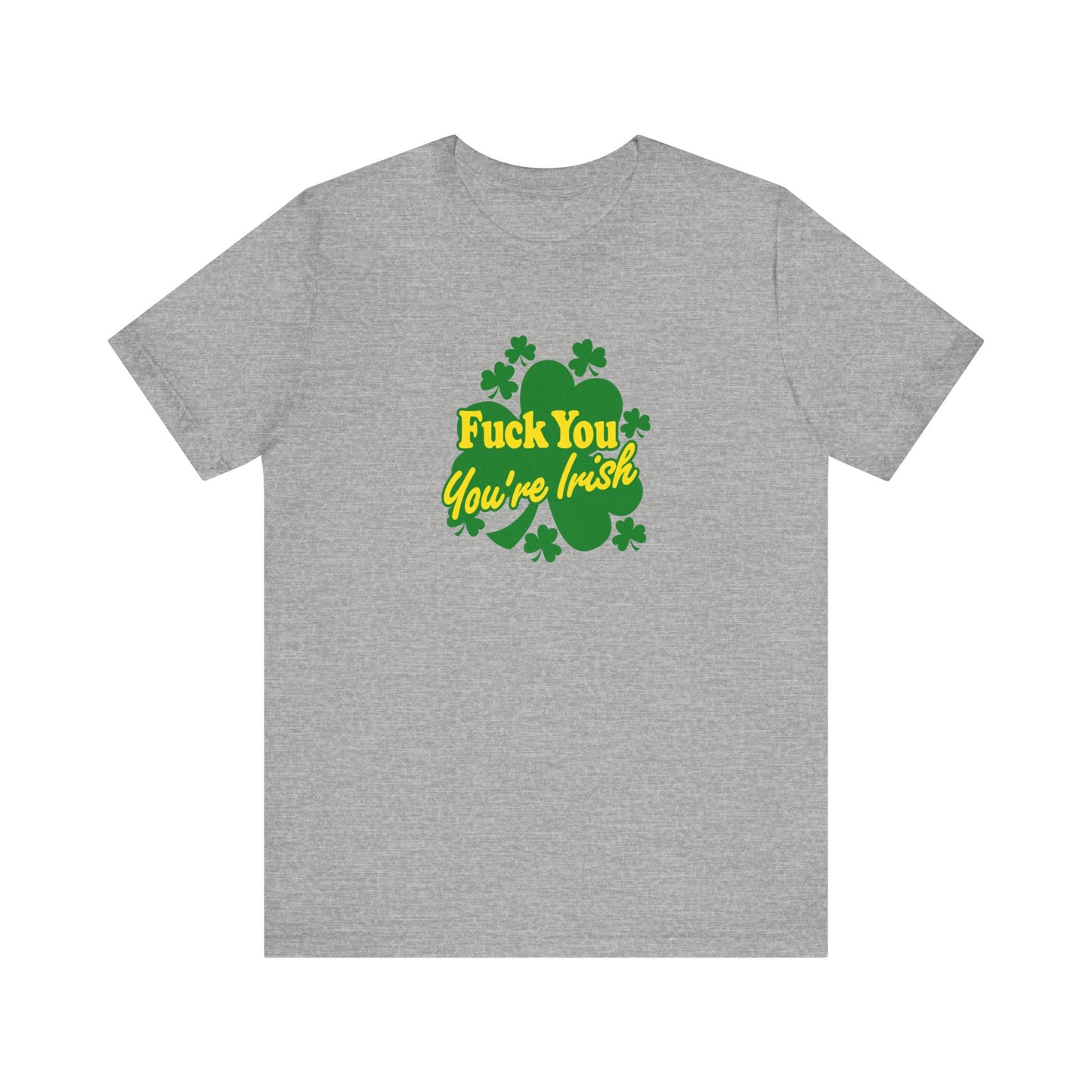 Fuck You - You're Irish - Men's T-Shirt