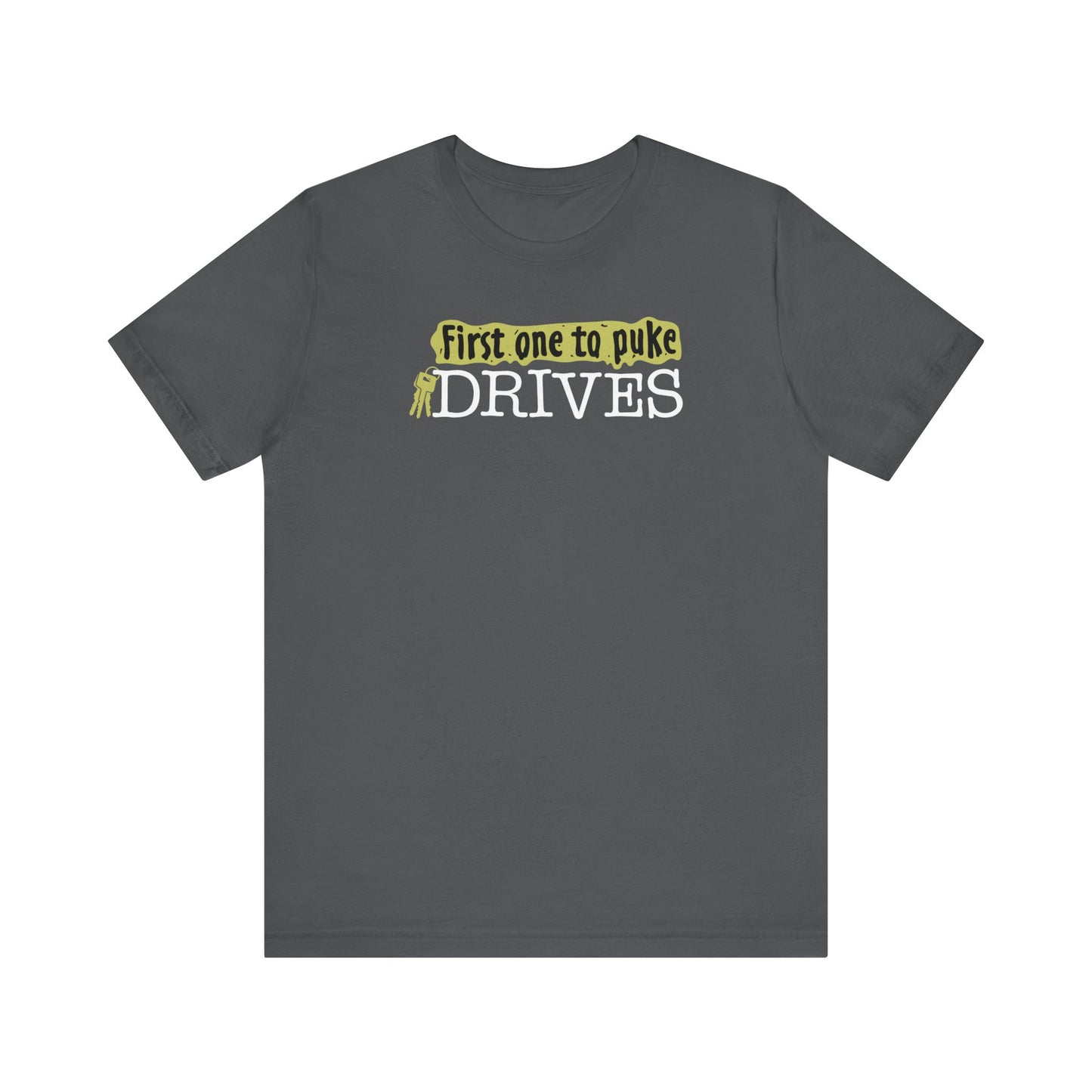 First One To Puke Drives - Men's T-Shirt