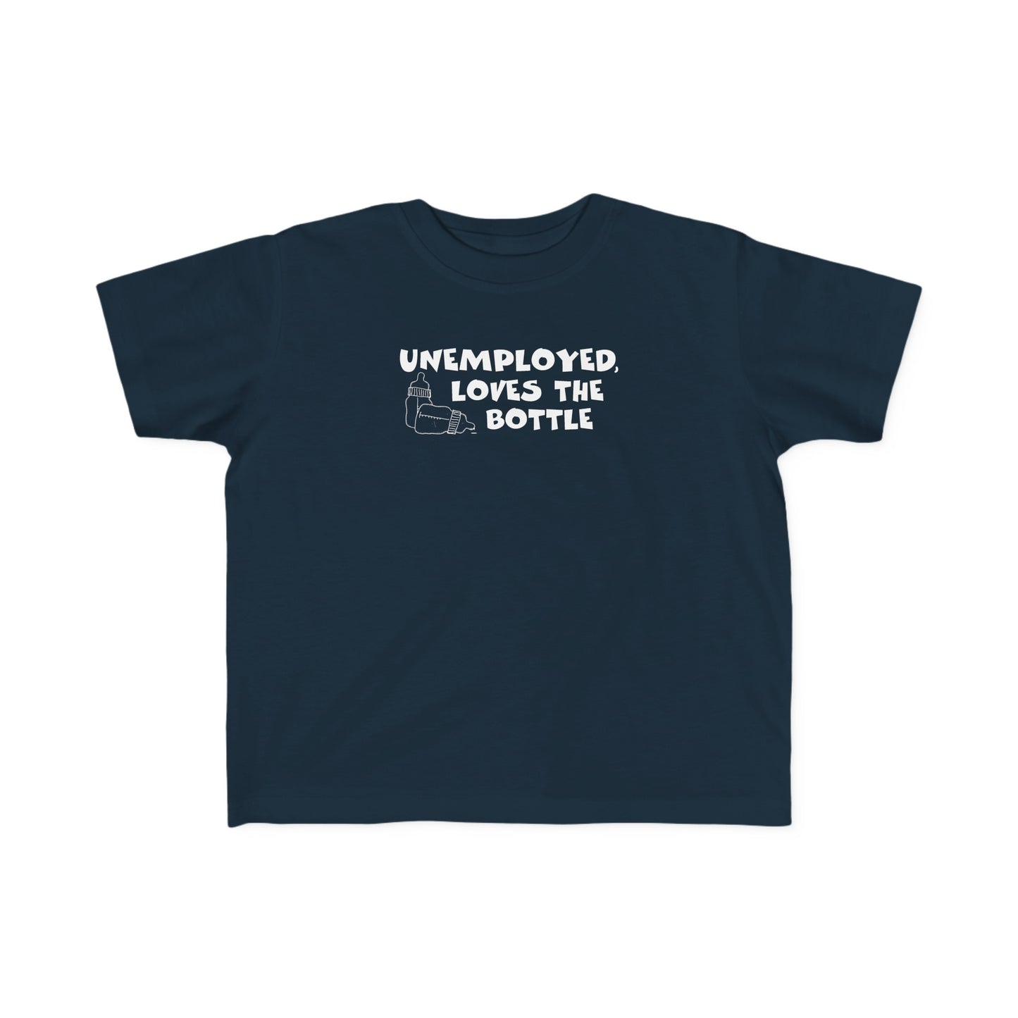 Unemployed Loves The Bottle - Toddler T-Shirt