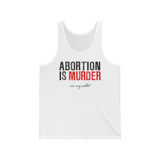 Abortion Is Murder... On My Wallet  - Unisex Tank