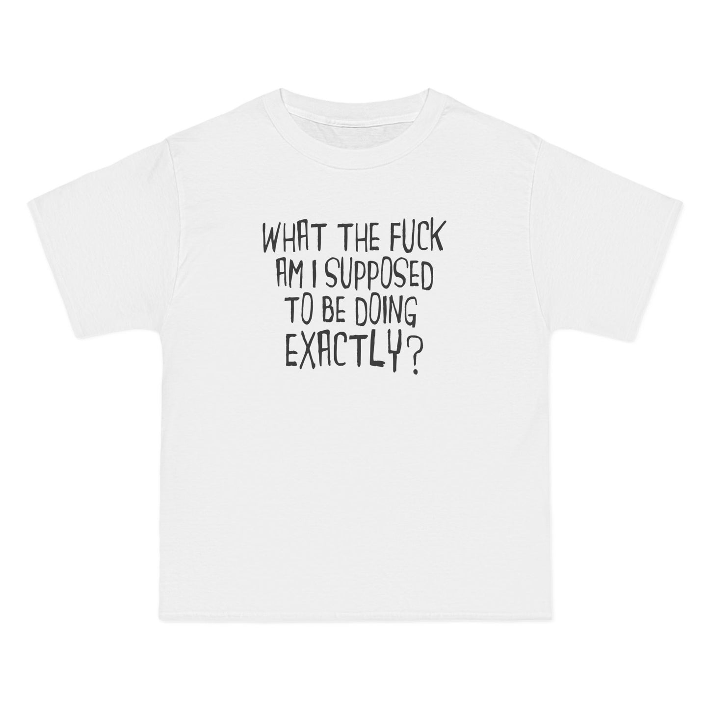 What The Fuck Am I Supposed To Be Doing Exactly? - Men's Heavyweight T-Shirt