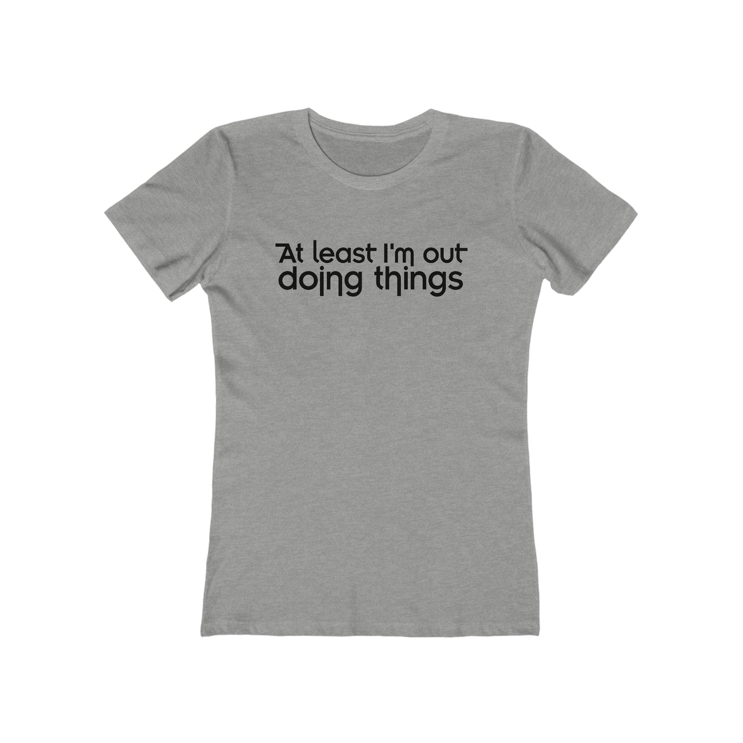 At Least I'm Out Doing Things  - Women’s T-Shirt