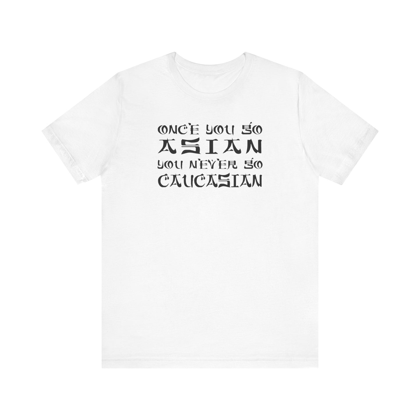 Once You Go Asian You Never Go Caucasian - Men's T-Shirt