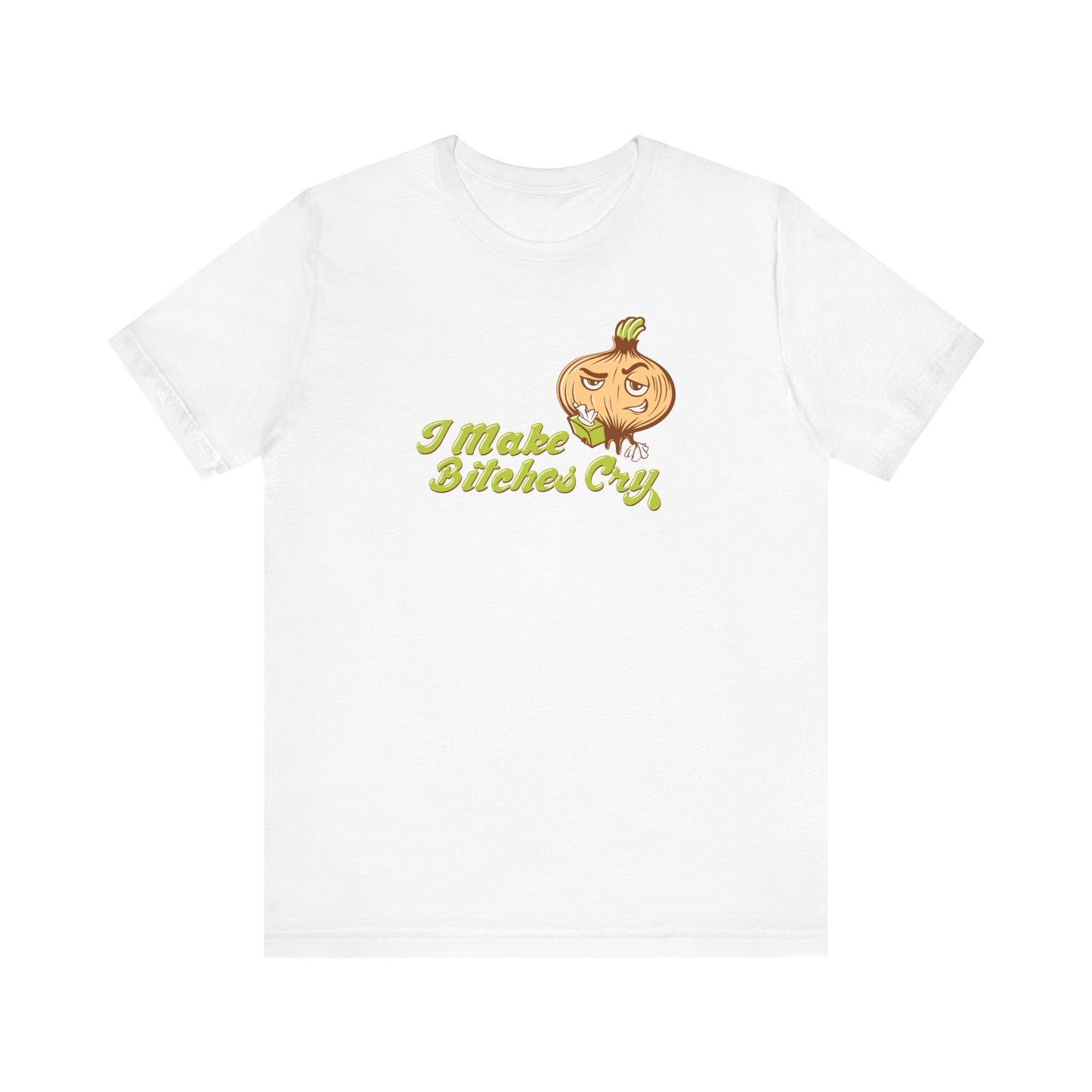 I Make Bitches Cry - Men's T-Shirt