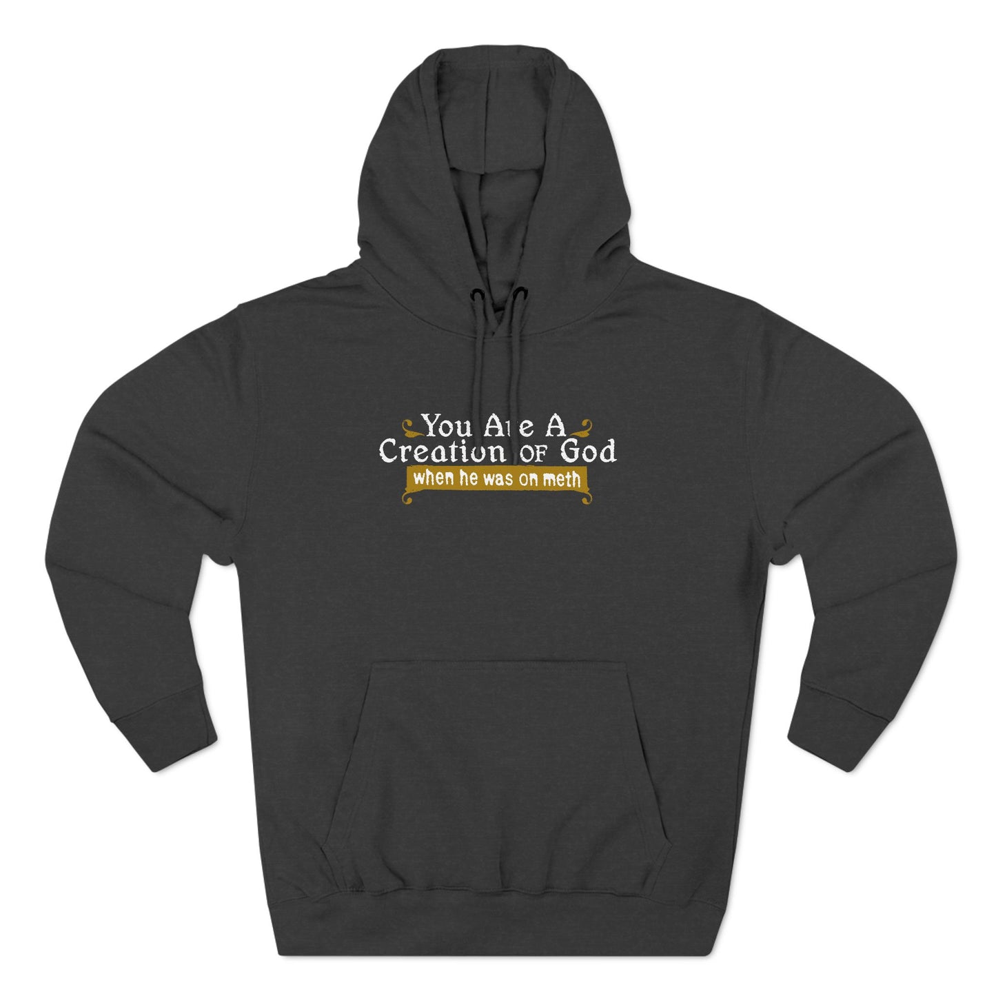 You Are A Creation Of God - When He Was On Meth - Hoodie