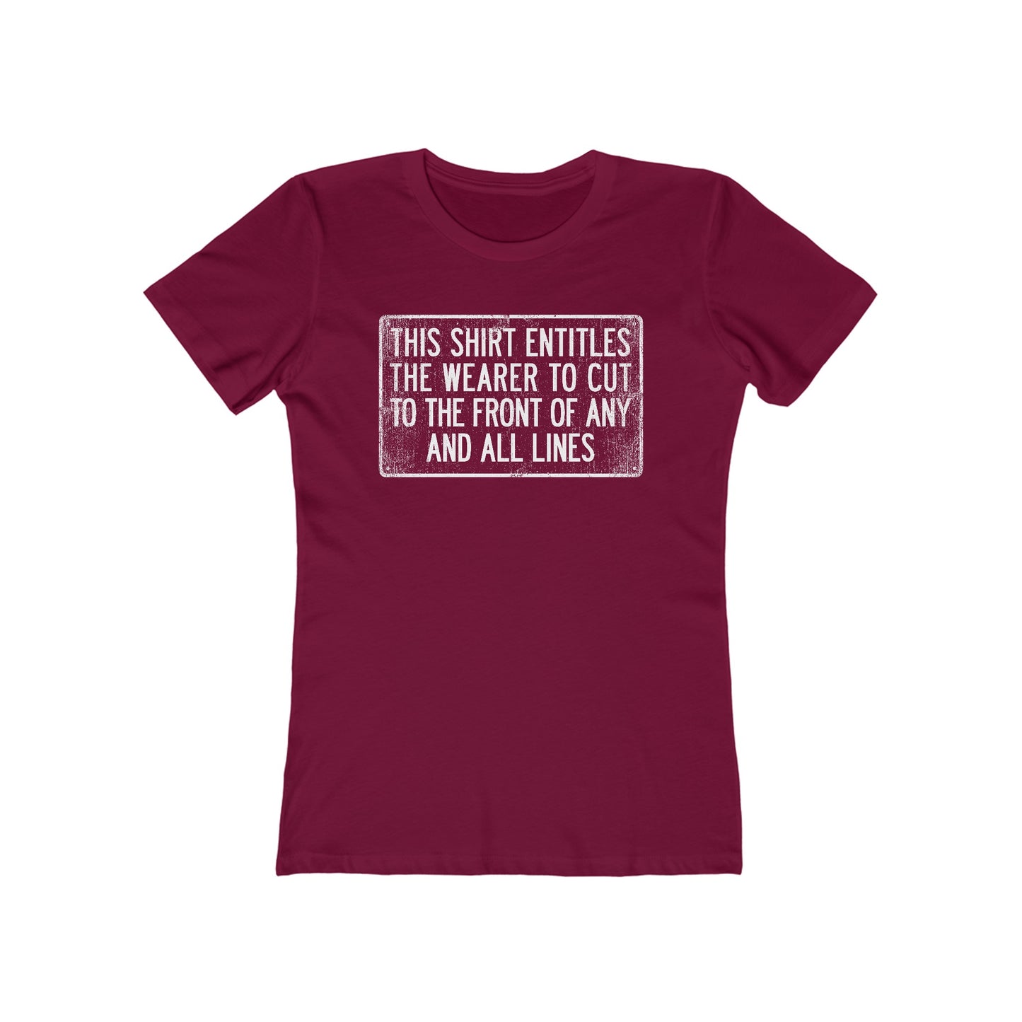 This Shirt Entitles The Wearer To Cut To The Front Of Any And All Lines  - Women’s T-Shirt