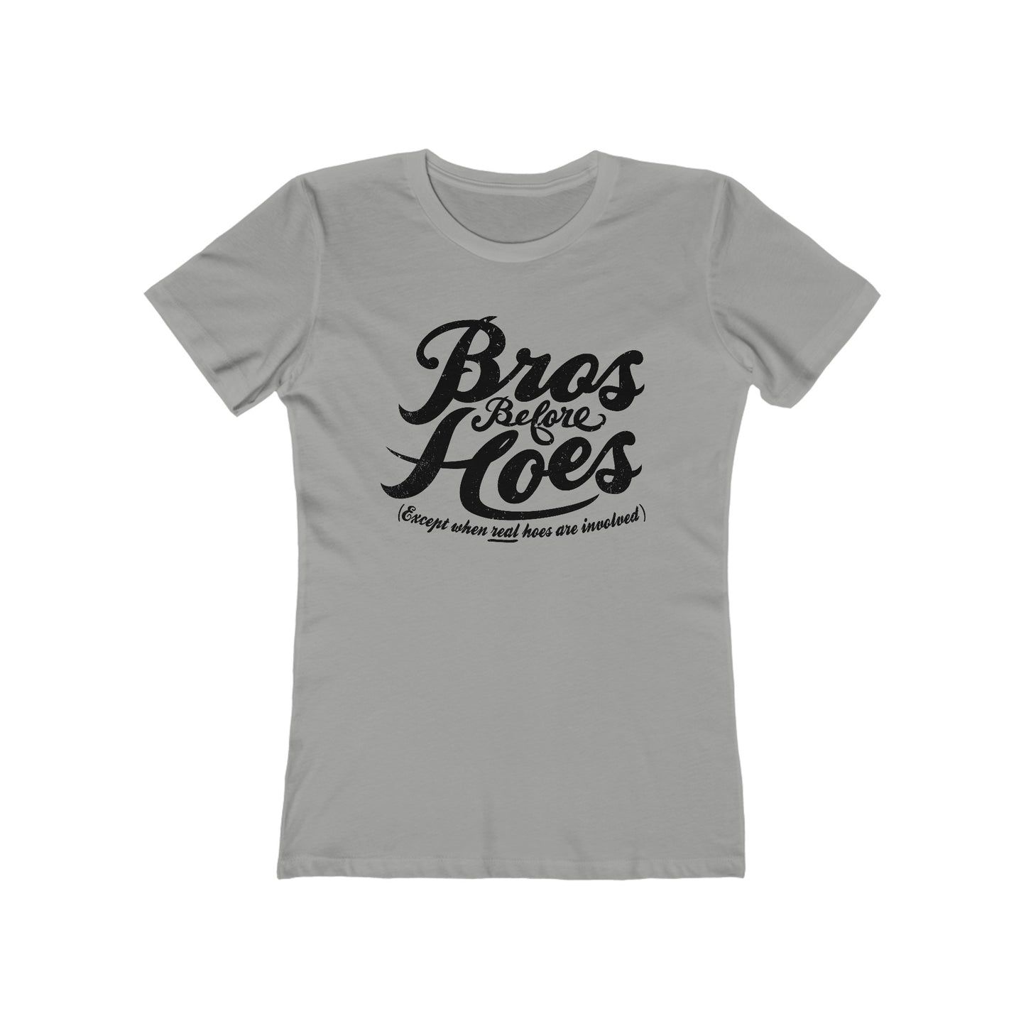 Bros Before Hoes (Except When Real Hoes Are Involved)  - Women’s T-Shirt