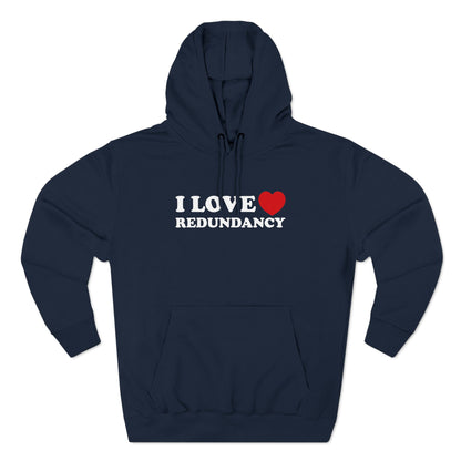 I Love (Heart) Redundancy - Hoodie