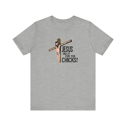 Jesus Did It For The Chicks - Men's T-Shirt