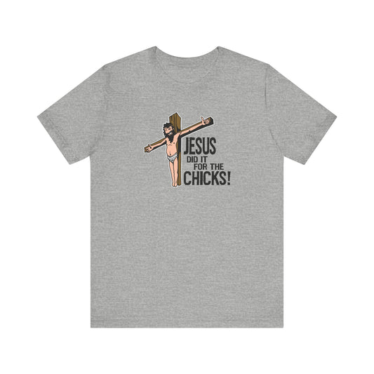 Jesus Did It For The Chicks - Men's T-Shirt