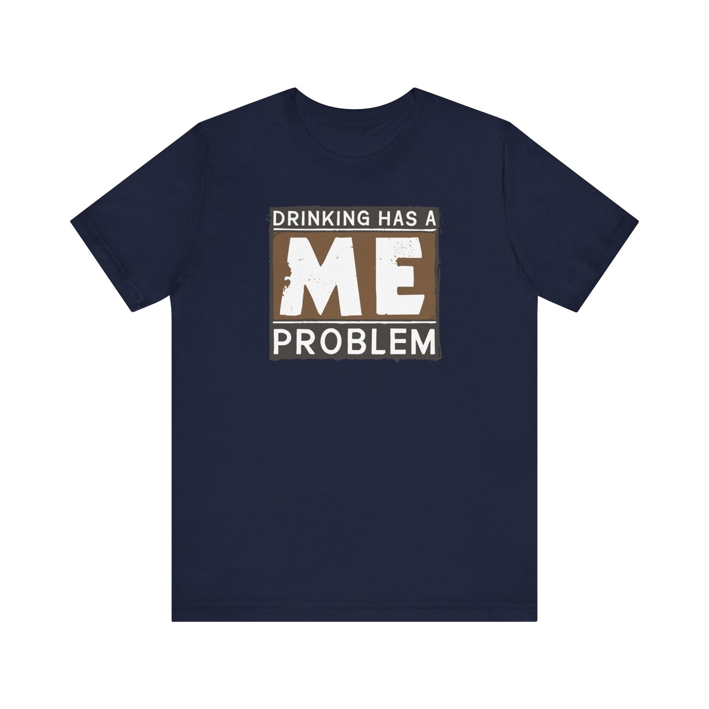 Drinking Has A Me Problem - Men's T-Shirt