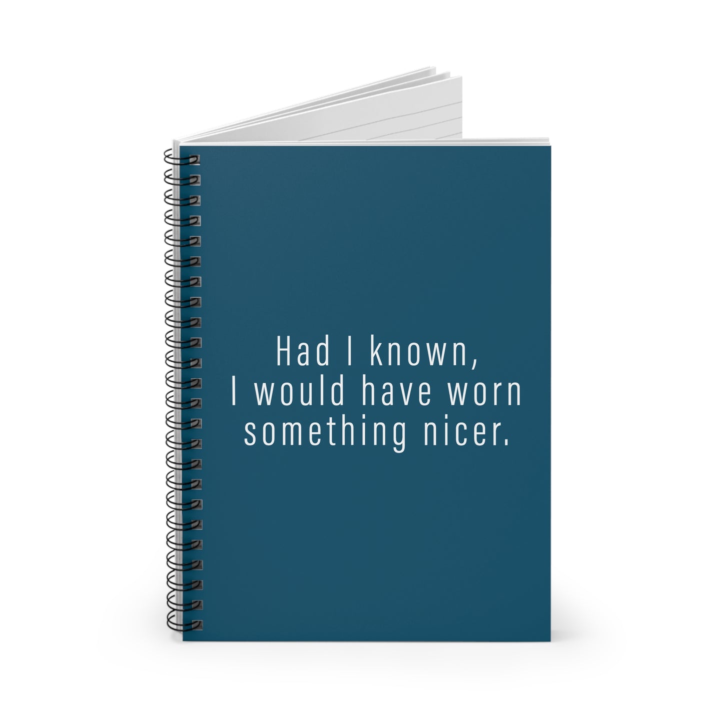 Had I Known I Would Have Worn Something Nicer. - Spiral Notebook